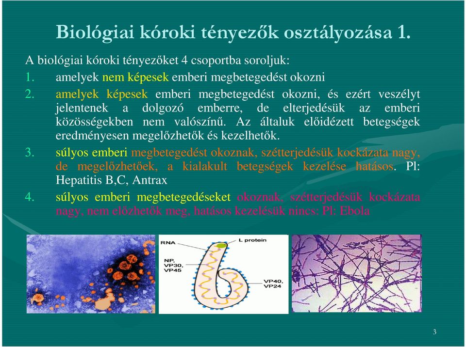 Az általuk előidézett betegségek eredményesen megelőzhetők és kezelhetők. 3.