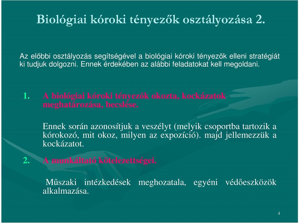 Ennek érdekében az alábbi feladatokat kell megoldani. 1. A biológiai kóroki tényezők okozta, kockázatok meghatározása, becslése.