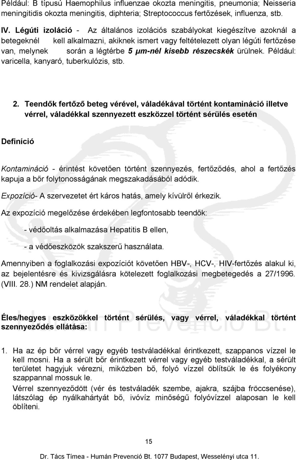kisebb részecskék ürülnek. Például: varicella, kanyaró, tuberkulózis, stb. 2.