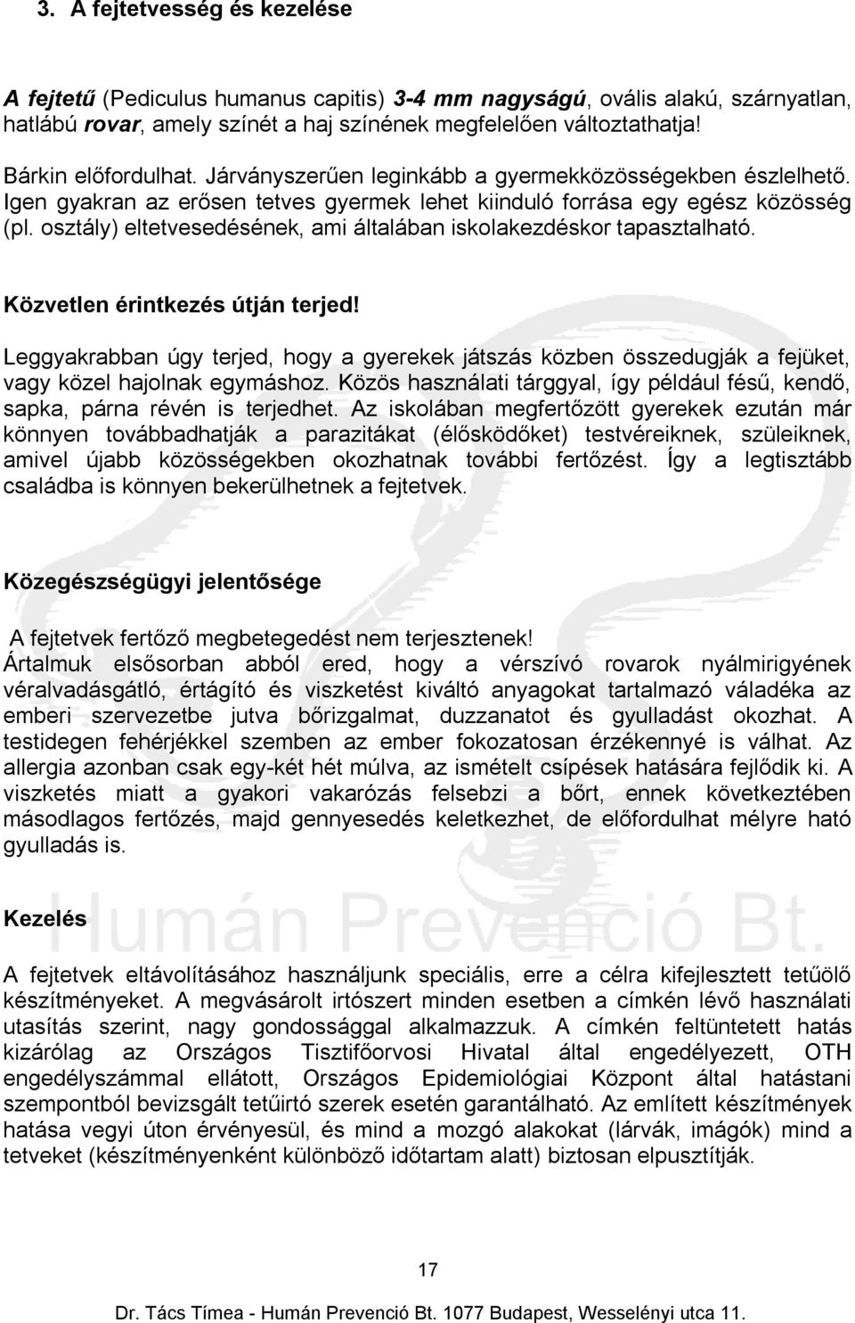 osztály) eltetvesedésének, ami általában iskolakezdéskor tapasztalható. Közvetlen érintkezés útján terjed!