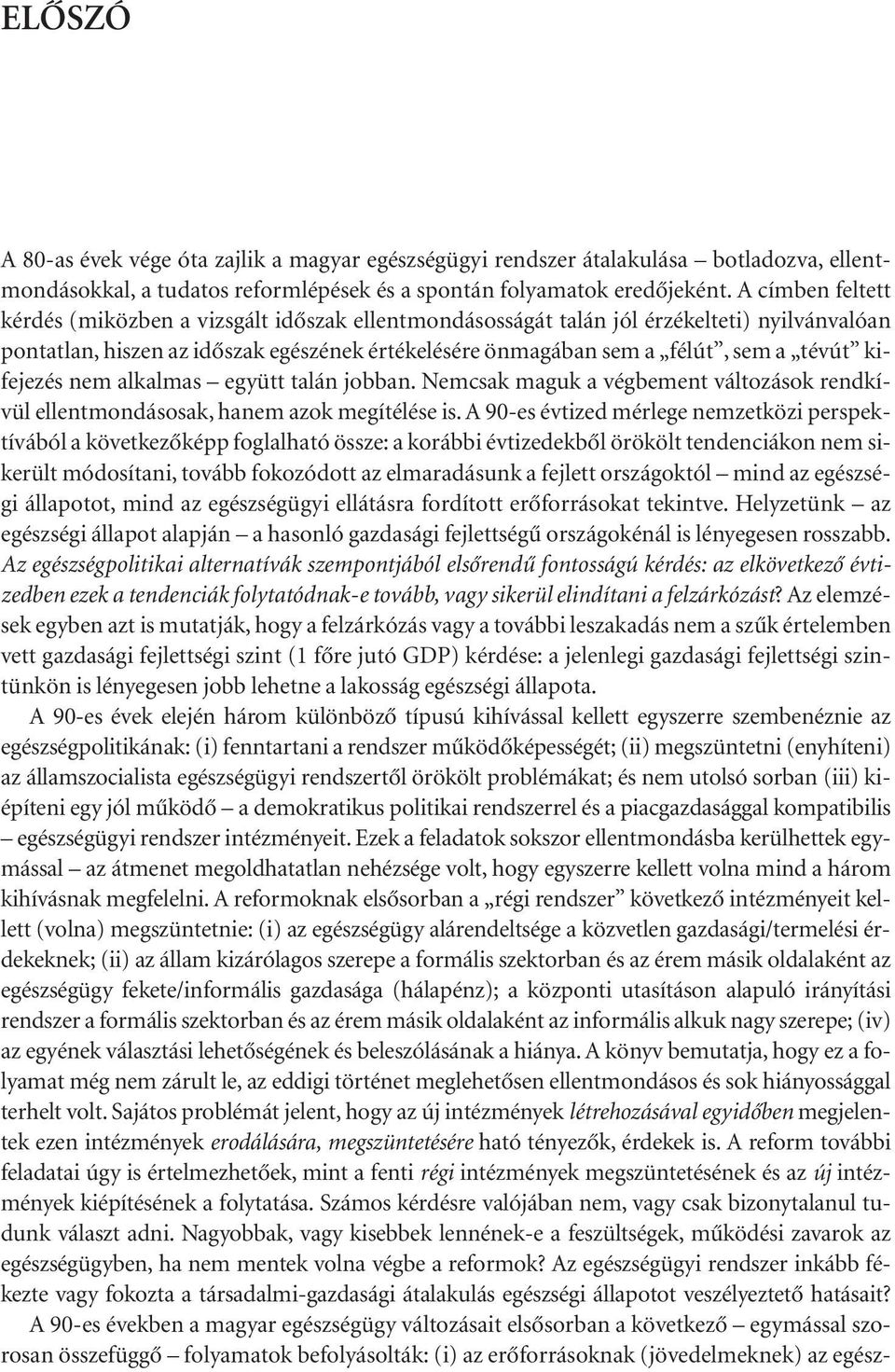 kifejezés nem alkalmas együtt talán jobban. Nemcsak maguk a végbement változások rendkívül ellentmondásosak, hanem azok megítélése is.