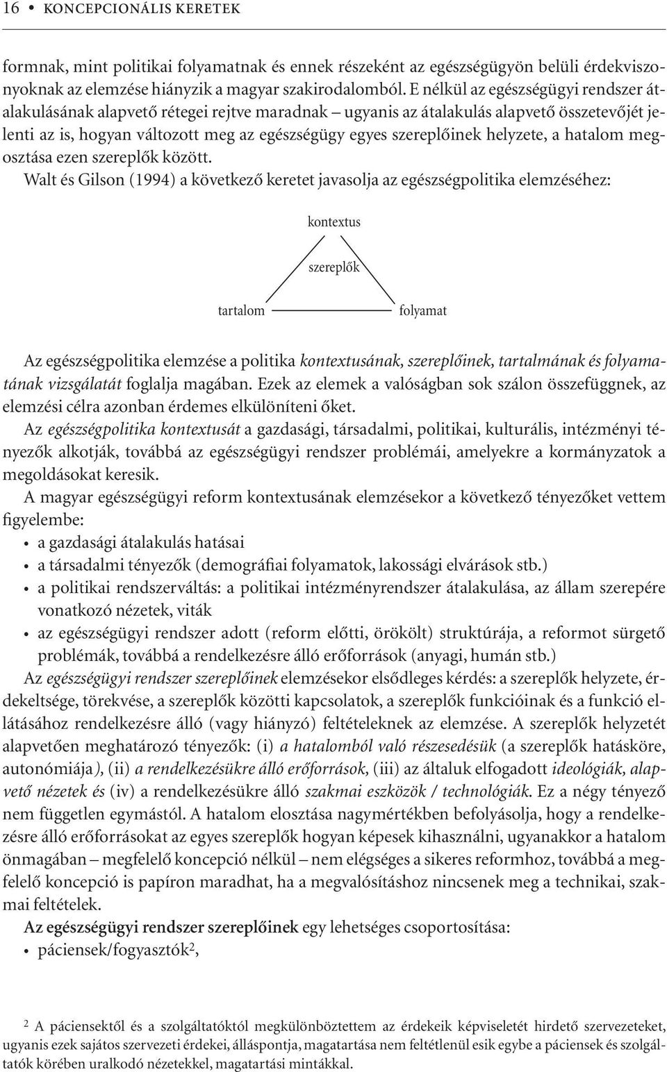 helyzete, a hatalom megosztása ezen szereplôk között.