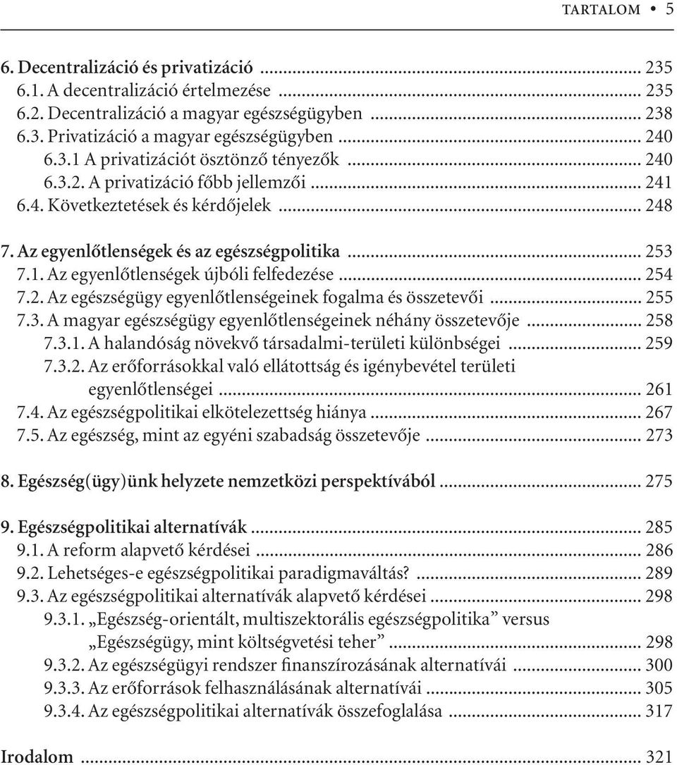 2. Az egészségügy egyenlôtlenségeinek fogalma és összetevôi... 255 7.3. A magyar egészségügy egyenlôtlenségeinek néhány összetevôje... 258 7.3.1. A halandóság növekvô társadalmi-területi különbségei.