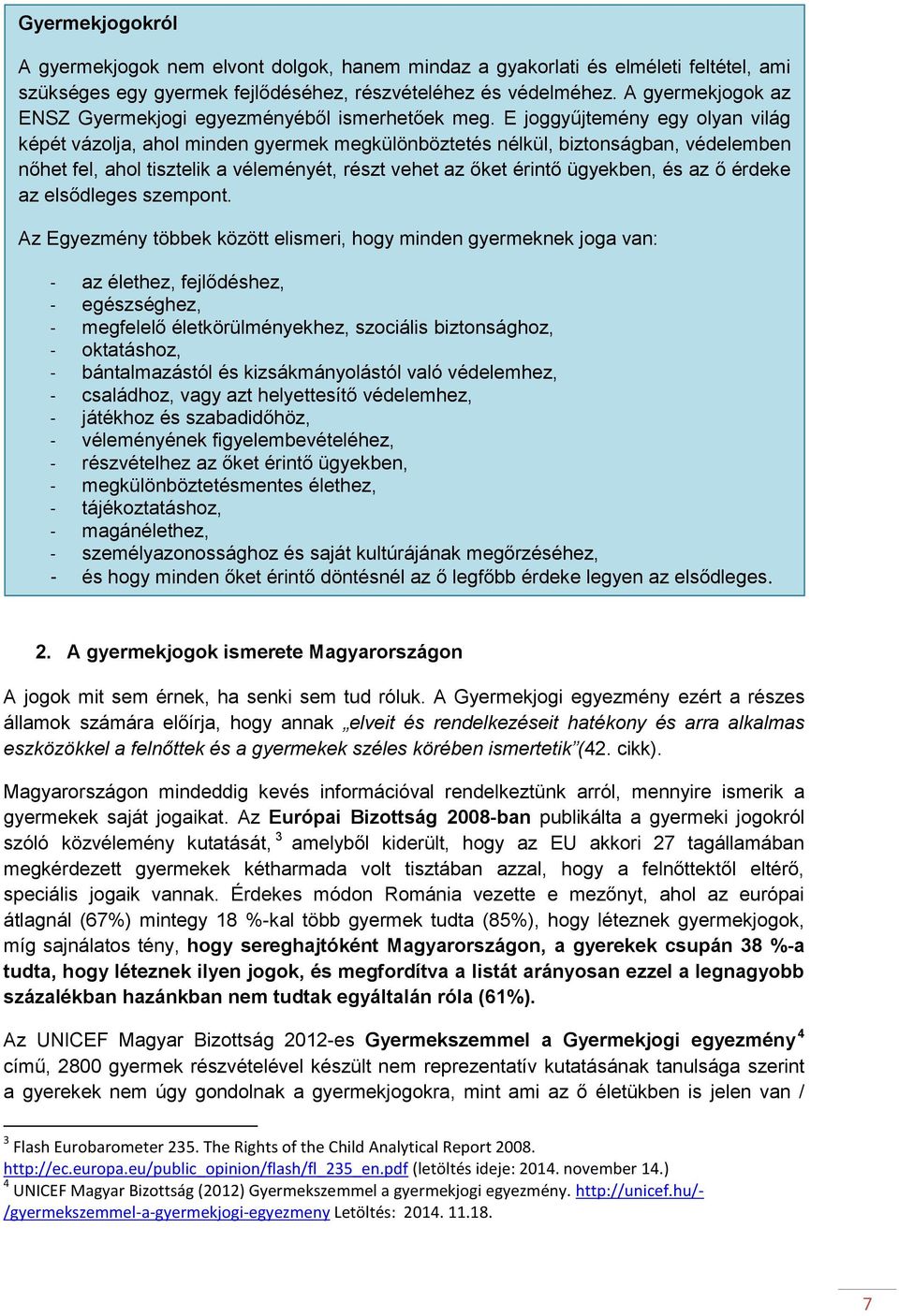 E joggyűjtemény egy olyan világ képét vázolja, ahol minden gyermek megkülönböztetés nélkül, biztonságban, védelemben nőhet fel, ahol tisztelik a véleményét, részt vehet az őket érintő ügyekben, és az