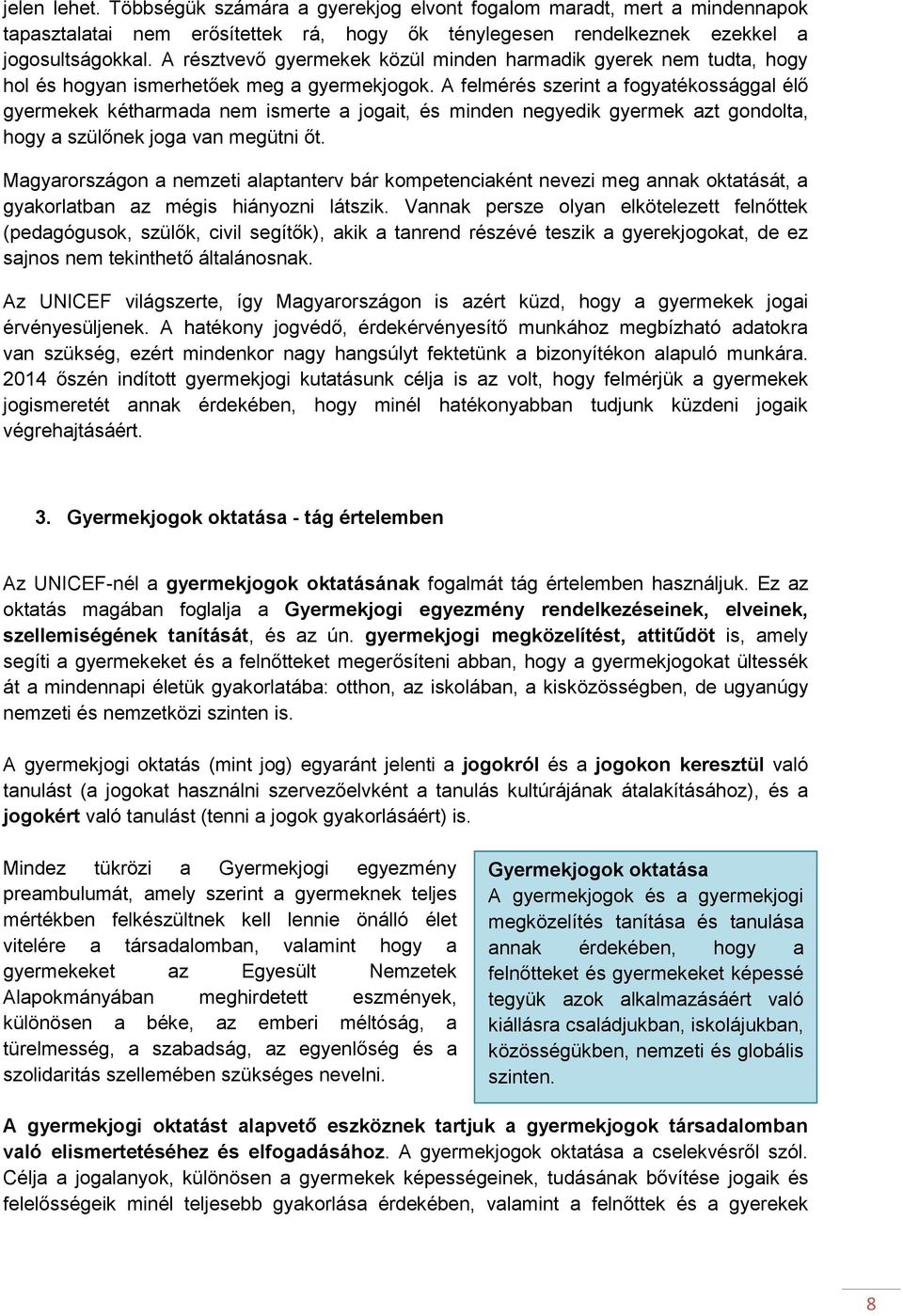 A felmérés szerint a fogyatékossággal élő gyermekek kétharmada nem ismerte a jogait, és minden negyedik gyermek azt gondolta, hogy a szülőnek joga van megütni őt.