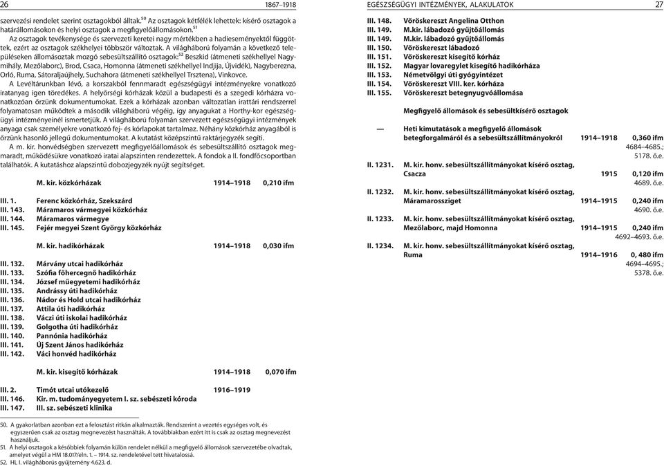 ⁵¹ Az osztagok tevékenysége és szervezeti keretei nagy mértékben a hadieseményektől függöttek, ezért az osztagok székhelyei többször változtak.