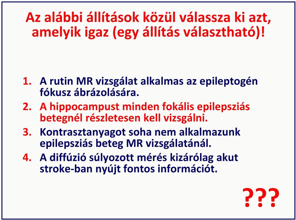 A hippocampust minden fokális epilepsziás betegnél részletesen kell vizsgálni. 3.