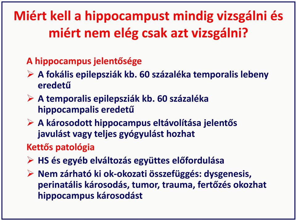 60 százaléka hippocampalis eredetű A károsodott hippocampus eltávolítása jelentős javulást vagy teljes gyógyulást hozhat Kettős