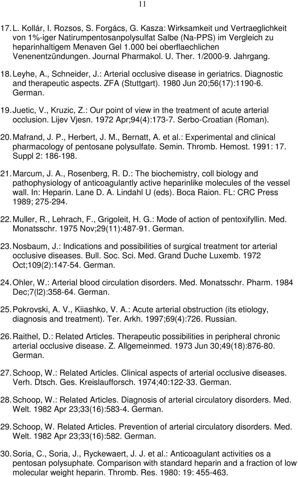 ZFA (Stuttgart). 1980 Jun 20;56(17):1190-6. German. 19. Juetic, V., Kruzic, Z.: Our point of view in the treatment of acute arterial occlusion. Lijev Vjesn. 1972 Apr;94(4):173-7.