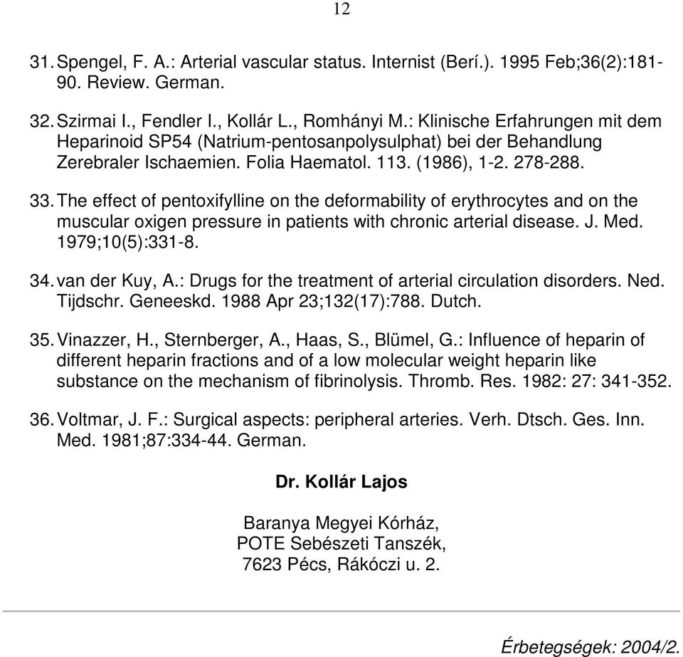 The effect of pentoxifylline on the deformability of erythrocytes and on the muscular oxigen pressure in patients with chronic arterial disease. J. Med. 1979;10(5):331-8. 34. van der Kuy, A.