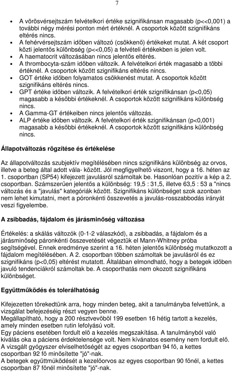 A thrombocyta-szám idıben változik. A felvételkori érték magasabb a többi értéknél. A csoportok között szignifikáns eltérés nincs. GOT értéke idıben folyamatos csökkenést mutat.