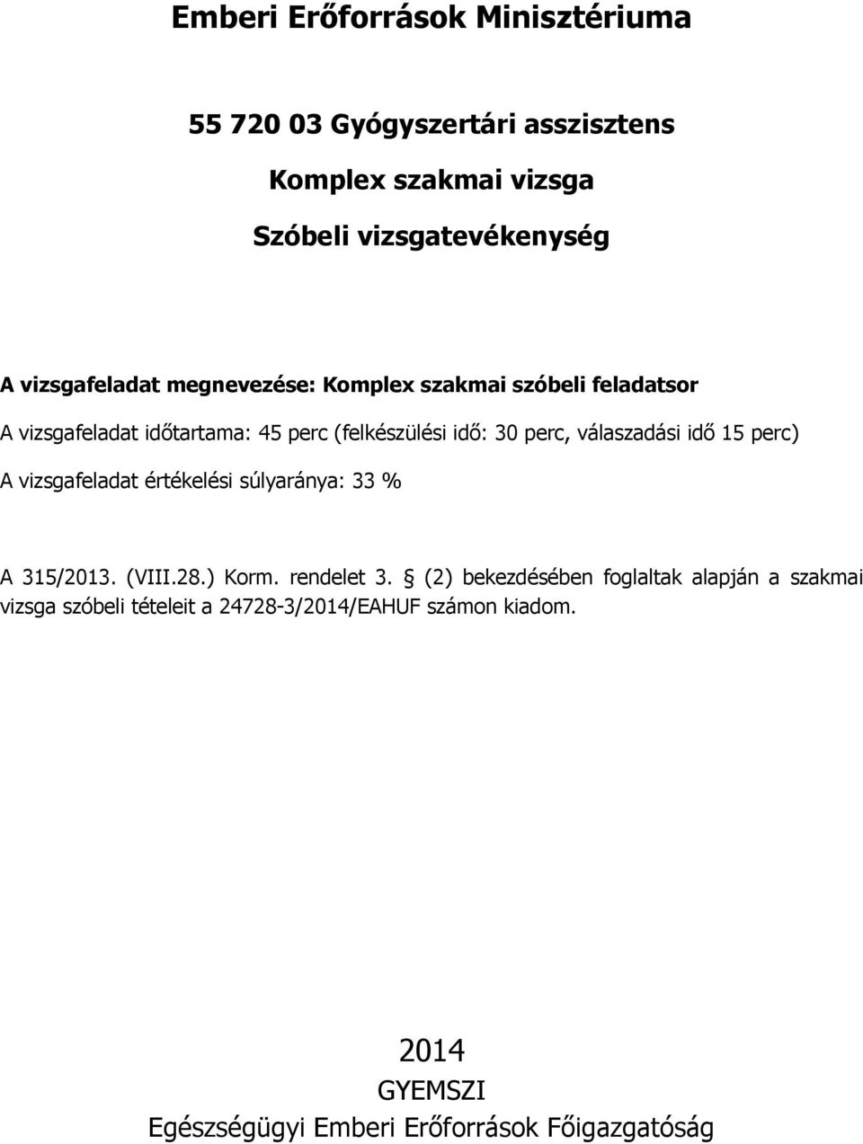 értékelési súlyaránya: 33 % A 315/2013. (VIII.28.) Korm. rendelet 3.