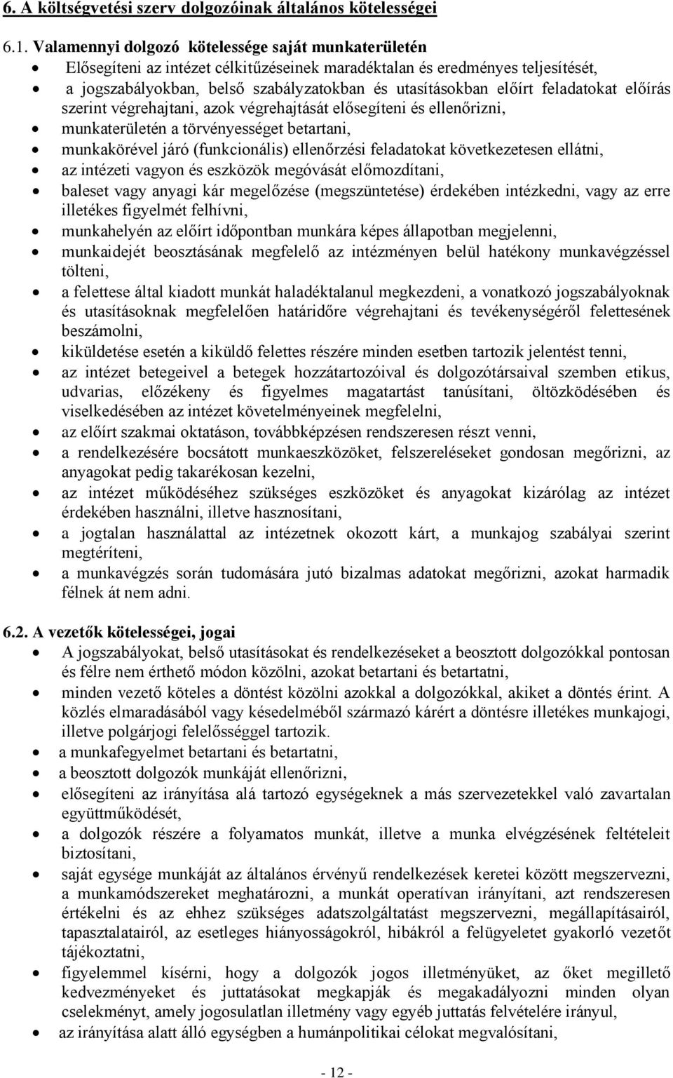 feladatokat előírás szerint végrehajtani, azok végrehajtását elősegíteni és ellenőrizni, munkaterületén a törvényességet betartani, munkakörével járó (funkcionális) ellenőrzési feladatokat