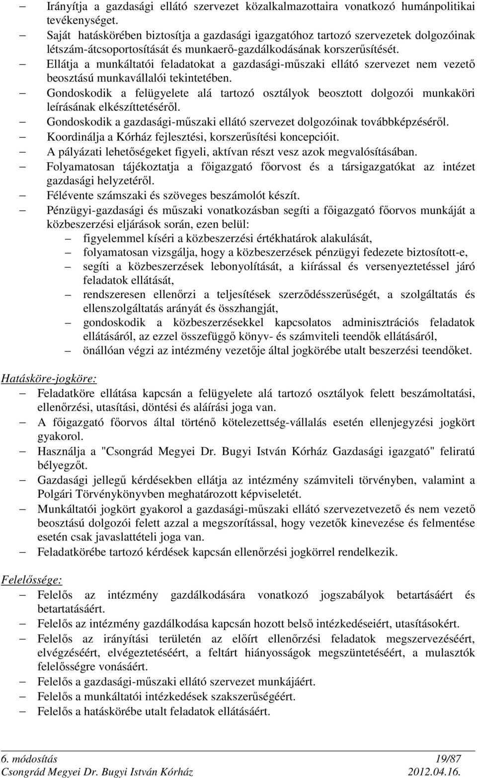 Ellátja a munkáltatói feladatokat a gazdasági-műszaki ellátó szervezet nem vezető beosztású munkavállalói tekintetében.