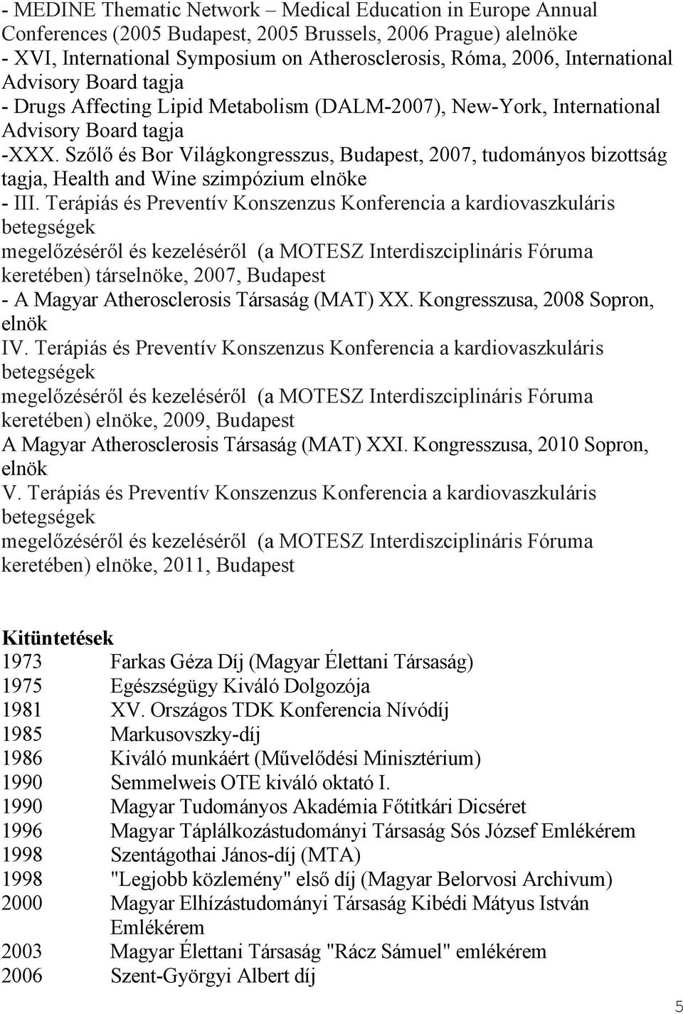 Szőlő és Bor Világkongresszus, Budapest, 2007, tudományos bizottság tagja, Health and Wine szimpózium e - III.