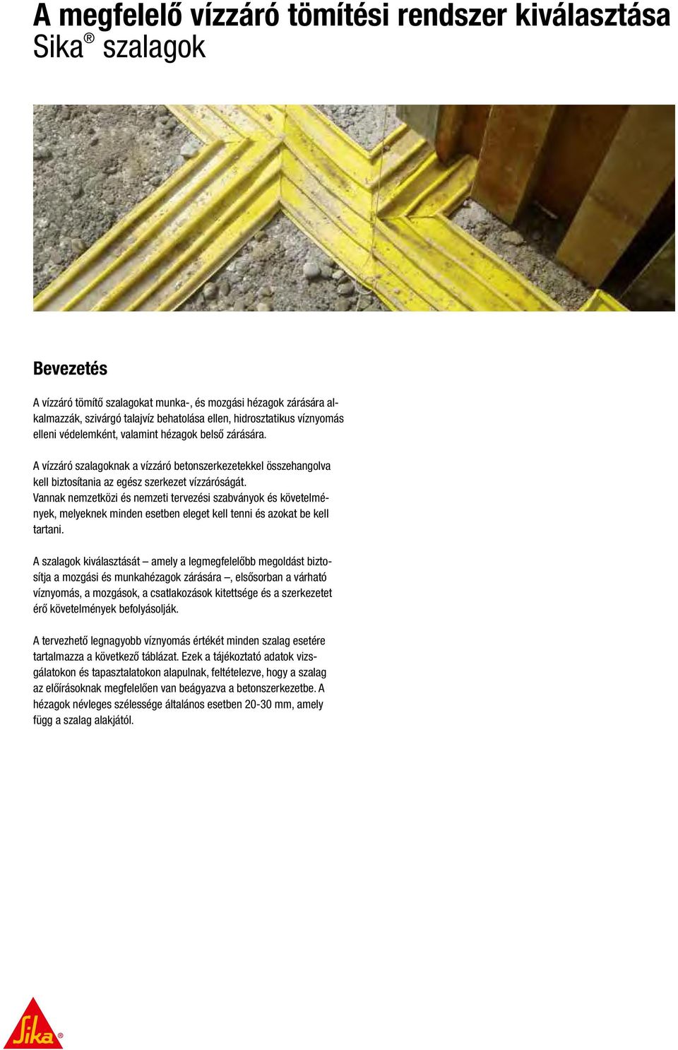 Vannak nemzetközi és nemzeti tervezési szabványok és követelmények, melyeknek minden esetben eleget kell tenni és azokat be kell tartani.