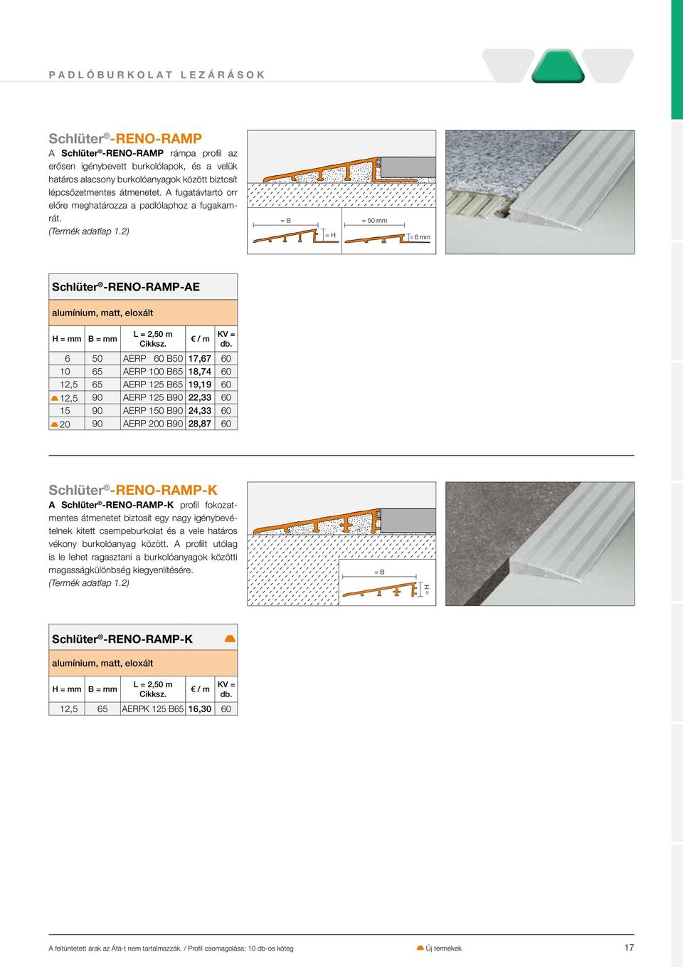 2) = B = 50 mm = H = 6 mm Schlüter -RENO-RAMP-AE alumínium, matt, eloxált B = mm 6 50 AERP 60 B50 17,67 60 10 65 AERP 100 B65 18,74 60 12,5 65 AERP 125 B65 19,19 60 T 12,5 90 AERP 125 B90 22,33 60 15