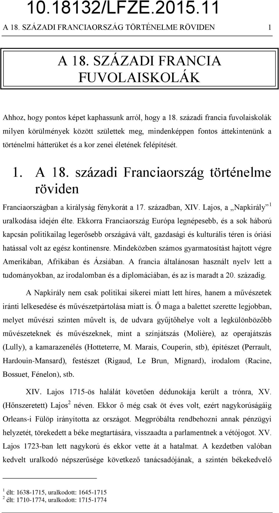 századi Franciaország történelme röviden Franciaországban a királyság fénykorát a 17. században, XIV. Lajos, a Napkirály 1 uralkodása idején élte.