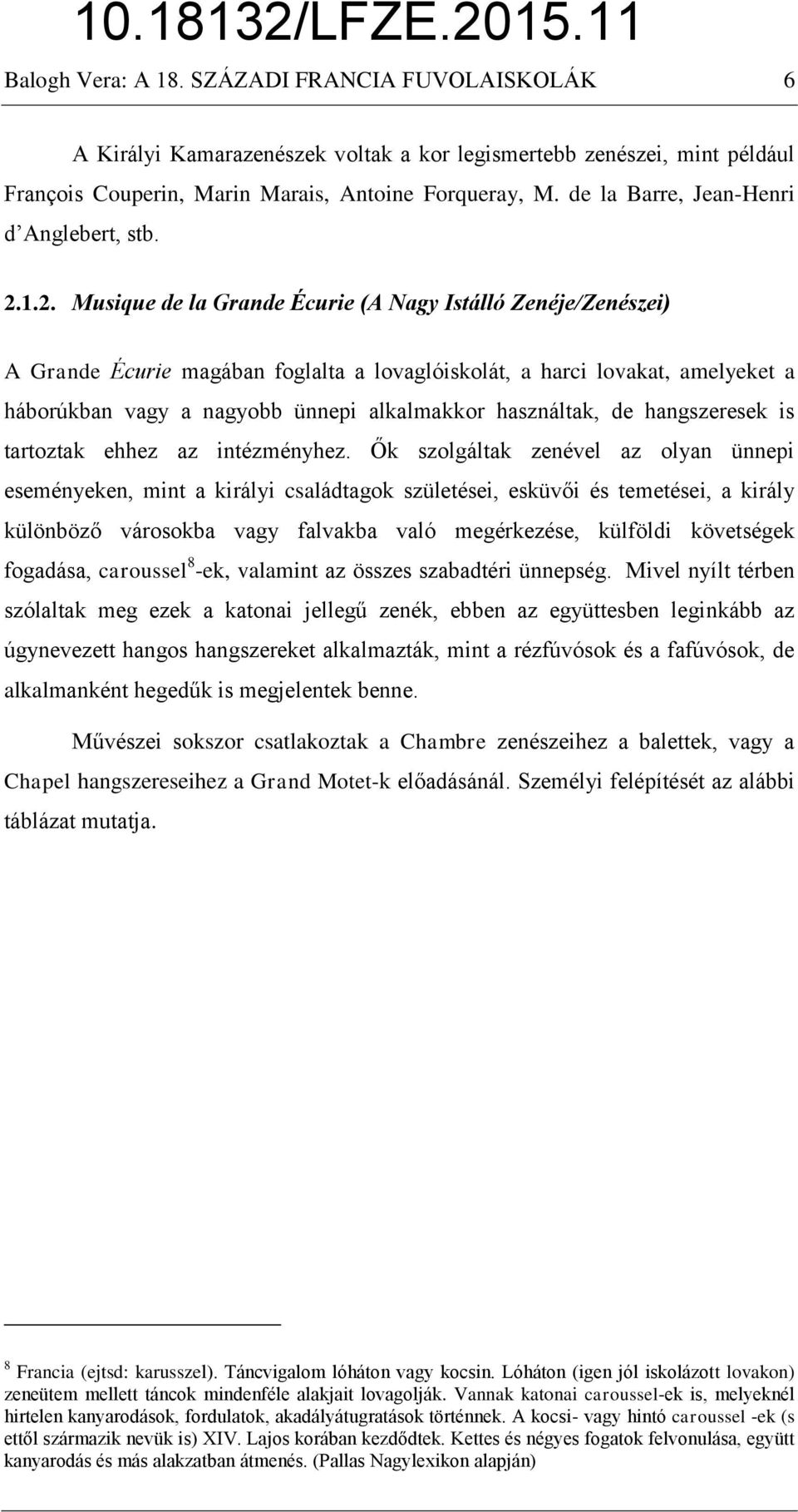 1.2. Musique de la Grande Écurie (A Nagy Istálló Zenéje/Zenészei) A Grande Écurie magában foglalta a lovaglóiskolát, a harci lovakat, amelyeket a háborúkban vagy a nagyobb ünnepi alkalmakkor
