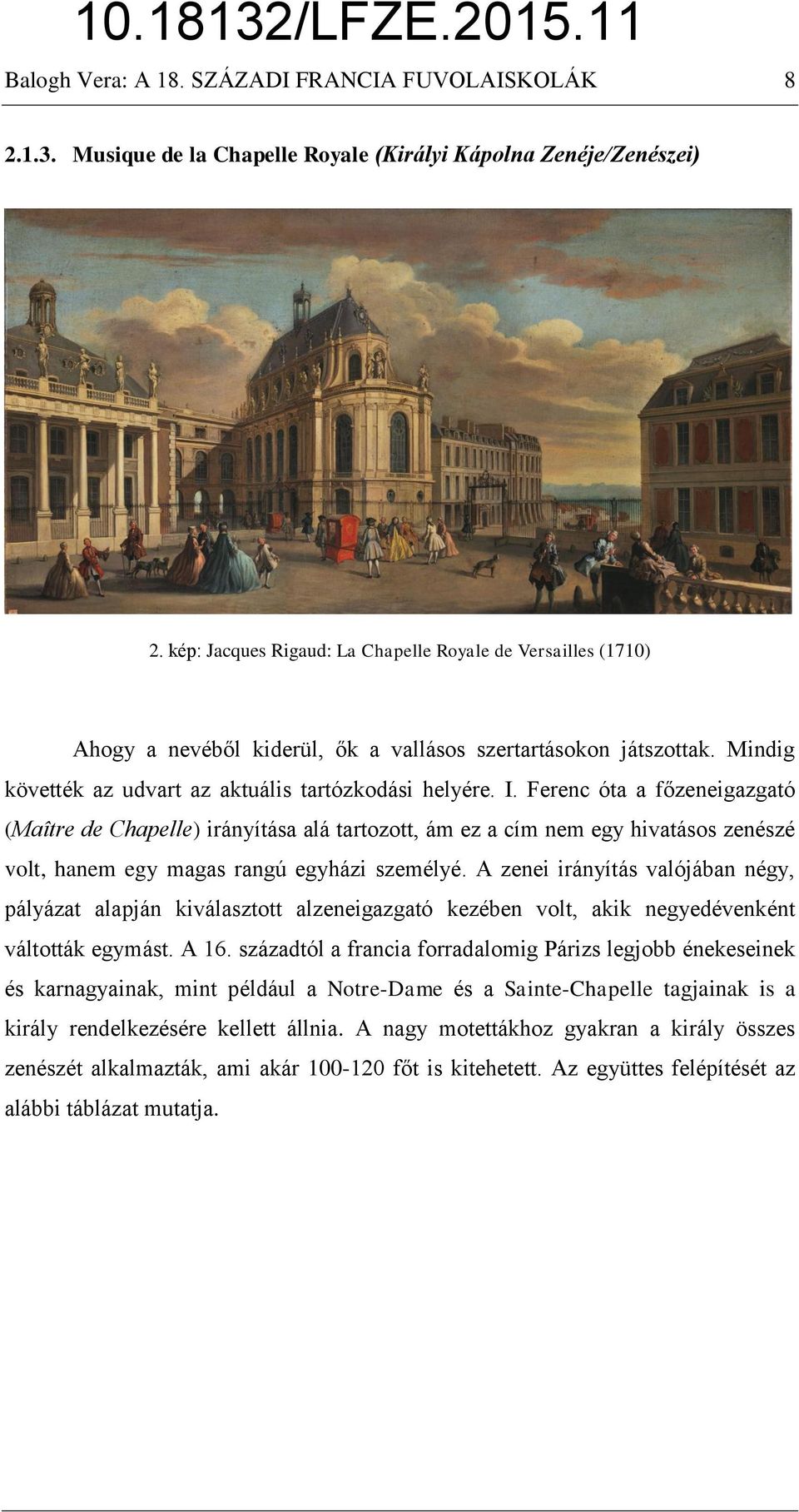 Ferenc óta a főzeneigazgató (Maître de Chapelle) irányítása alá tartozott, ám ez a cím nem egy hivatásos zenészé volt, hanem egy magas rangú egyházi személyé.