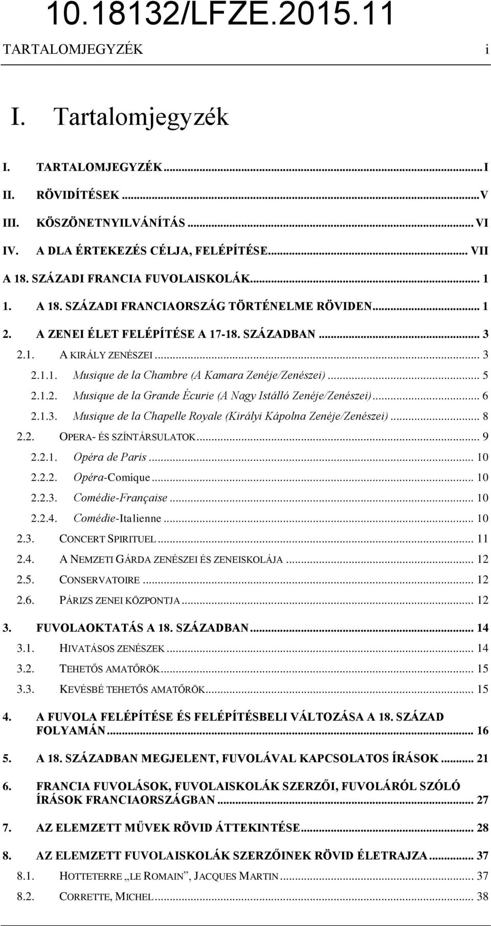 .. 6 2.1.3. Musique de la Chapelle Royale (Királyi Kápolna Zenéje/Zenészei)... 8 2.2. OPERA- ÉS SZÍNTÁRSULATOK... 9 2.2.1. Opéra de Paris... 10 2.2.2. Opéra-Comique... 10 2.2.3. Comédie-Française.