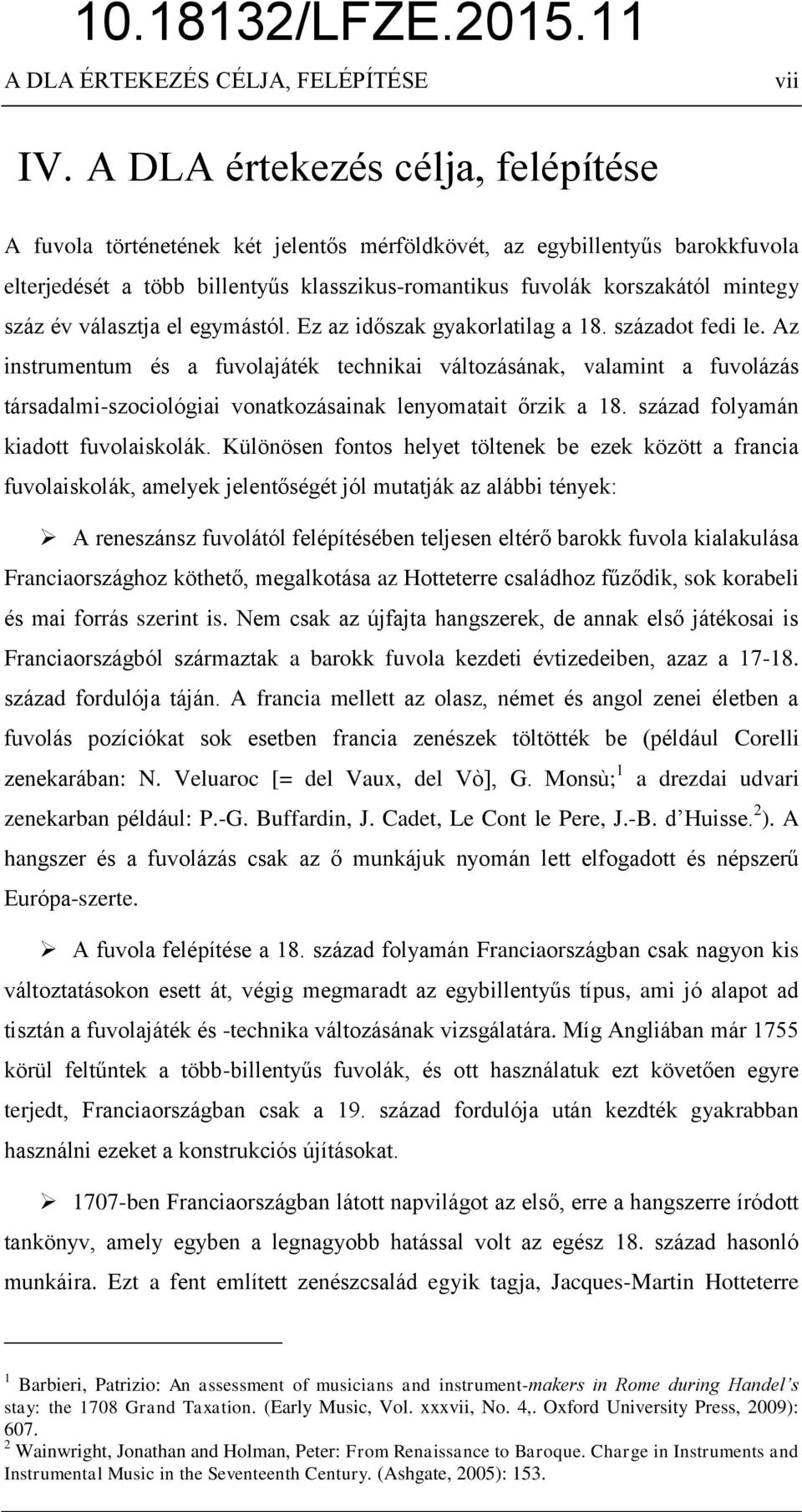 év választja el egymástól. Ez az időszak gyakorlatilag a 18. századot fedi le.