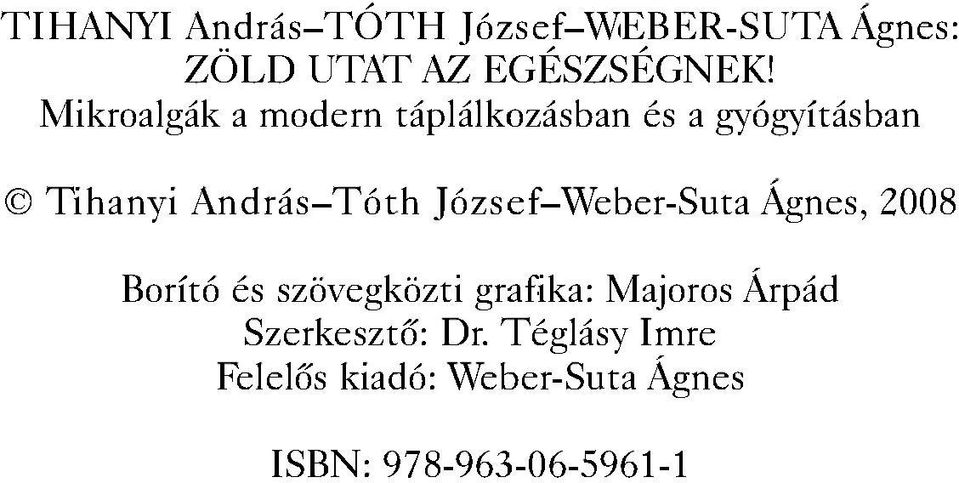 József-Weber-Suta Ágnes, 2008 Borító és szövegközti grafika: Majoros Árpád