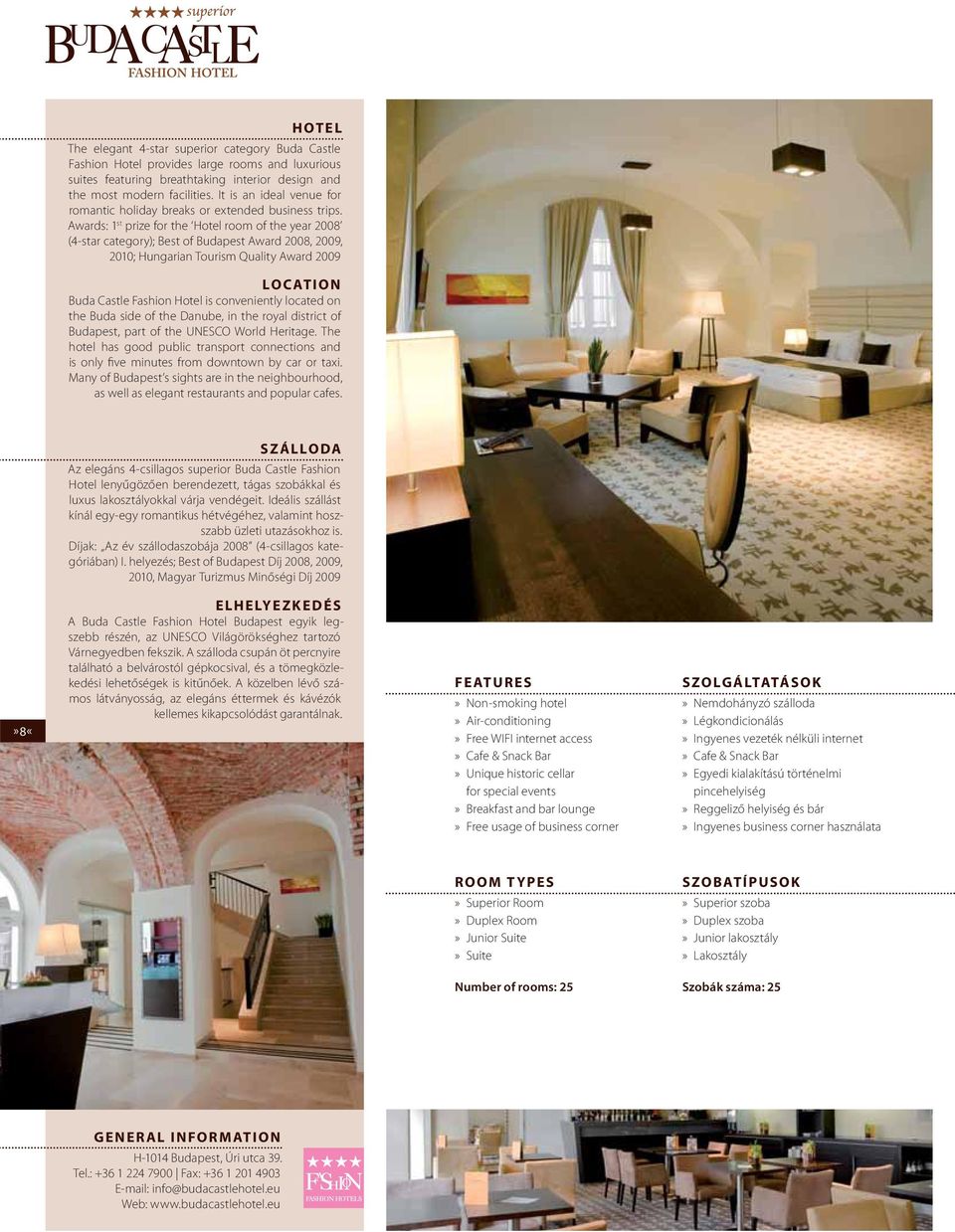 Awards: 1 st prize for the Hotel room of the year 2008 (4-star category); Best of Budapest Award 2008, 2009, 2010; Hungarian Tourism Quality Award 2009 LOCATION Buda Castle Fashion Hotel is