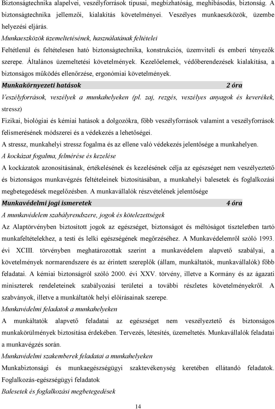 Munkaeszközök üzemeltetésének, használatának feltételei Feltétlenül és feltételesen ható biztonságtechnika, konstrukciós, üzemviteli és emberi tényezők szerepe. Általános üzemeltetési követelmények.