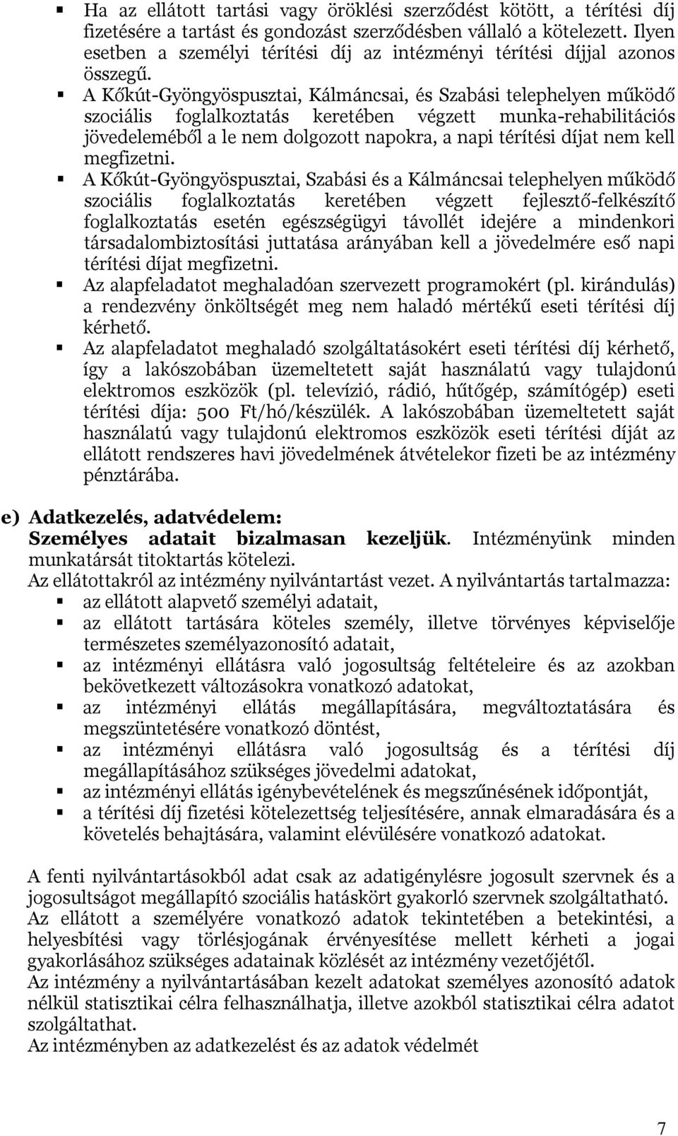 A Kőkút-Gyöngyöspusztai, Kálmáncsai, és Szabási telephelyen működő szociális foglalkoztatás keretében végzett munka-rehabilitációs jövedeleméből a le nem dolgozott napokra, a napi térítési díjat nem