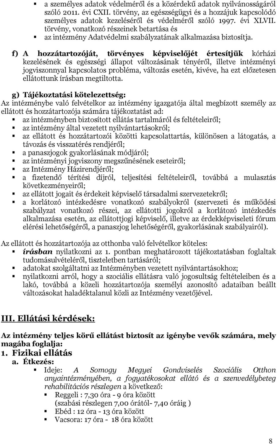 f) A hozzátartozóját, törvényes képviselőjét értesítjük kórházi kezelésének és egészségi állapot változásának tényéről, illetve intézményi jogviszonnyal kapcsolatos probléma, változás esetén, kivéve,