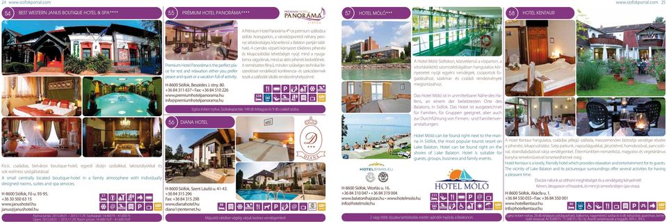 com 25 54 BEST WESTERN Janus Boutique Hotel & Spa 55 Prémium Hotel Panoráma 57 HOTEL MÓLÓ 58 HOTEL KENTAUR Premium Hotel Panoráma is the perfect place for rest and relaxation either you prefer peace