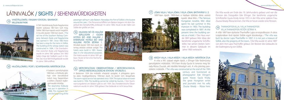 com 7 LÁTNIVALÓK / Sights / Sehenswürdigkeiten 13 14 VASÚTÁLLOMÁS / RAILWAY STATION / BAHNHOF: MILLENIUM PARK A Déli Vasúttársaság Buda-Nagykanizsa közötti szakasza 1861-ben nyílt meg.