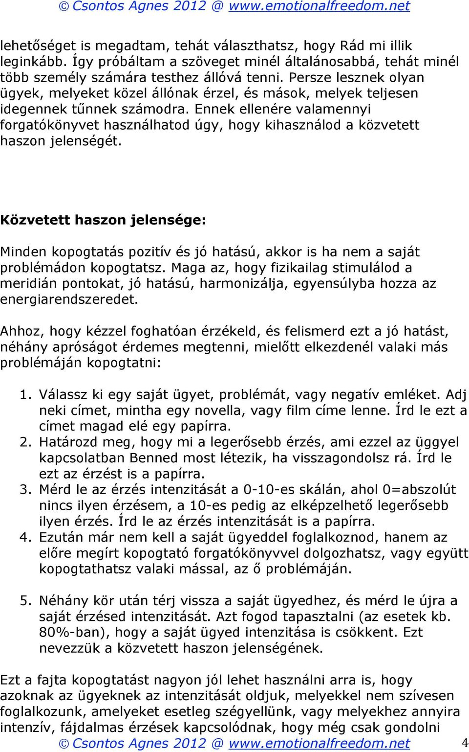 Persze lesznek olyan ügyek, melyeket közel állónak érzel, és mások, melyek teljesen idegennek tűnnek számodra.