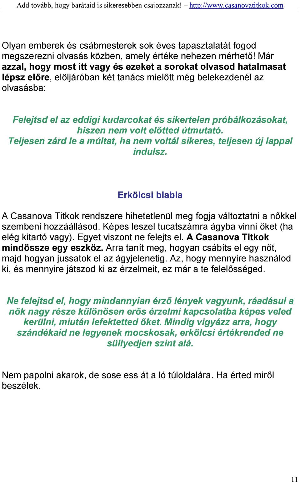 próbálkozásokat, hiszen nem volt előtted útmutató. Teljesen zárd le a múltat, ha nem voltál sikeres, teljesen új lappal indulsz.