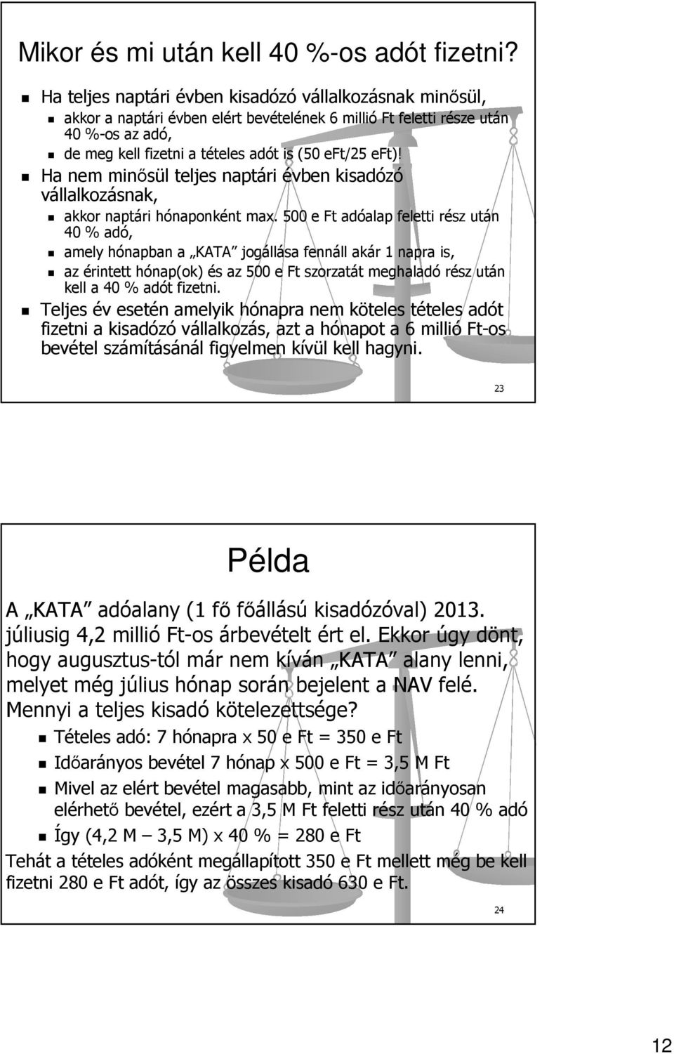 Ha nem minősül teljes naptári évben kisadózó vállalkozásnak, akkor naptári hónaponként max.