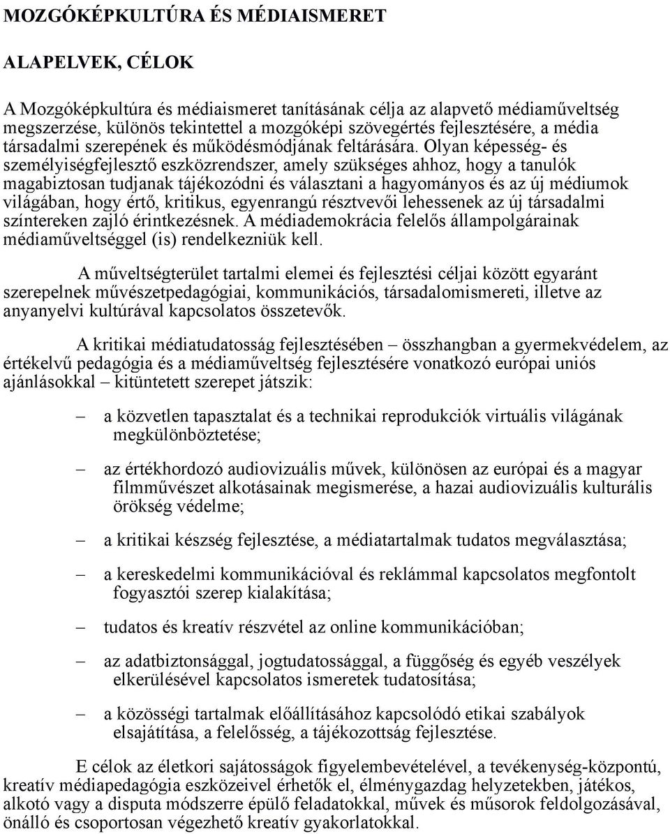 Olyan képesség- és személyiségfejlesztő eszközrendszer, amely szükséges ahhoz, hogy a tanulók magabiztosan tudjanak tájékozódni és választani a hagyományos és az új médiumok világában, hogy értő,