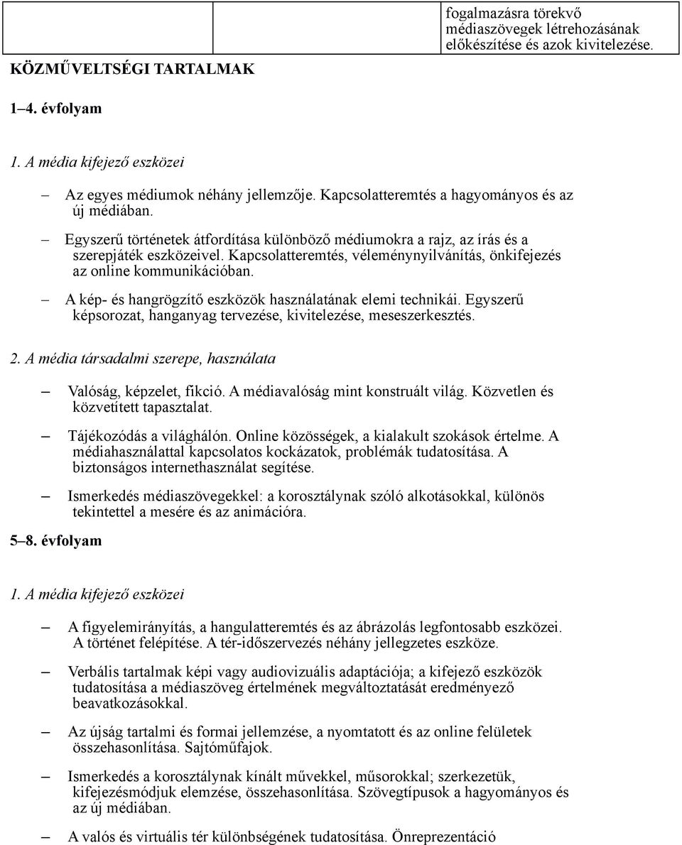 Kapcsolatteremtés, véleménynyilvánítás, önkifejezés az online kommunikációban. A kép- és hangrögzítő eszközök használatának elemi technikái.