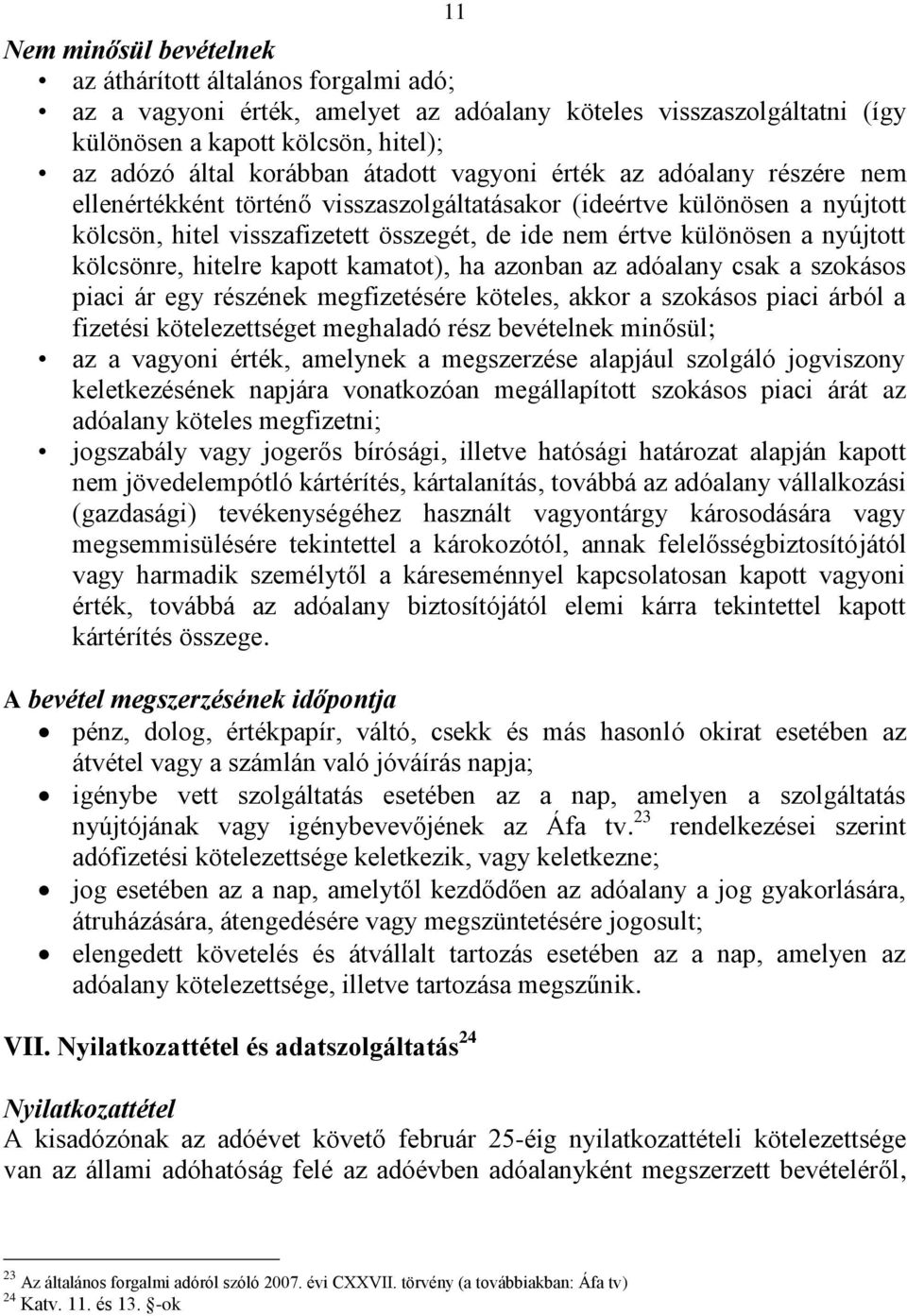 nyújtott kölcsönre, hitelre kapott kamatot), ha azonban az adóalany csak a szokásos piaci ár egy részének megfizetésére köteles, akkor a szokásos piaci árból a fizetési kötelezettséget meghaladó rész