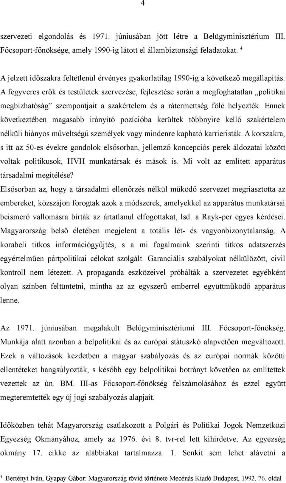 szempontjait a szakértelem és a rátermettség fölé helyezték.