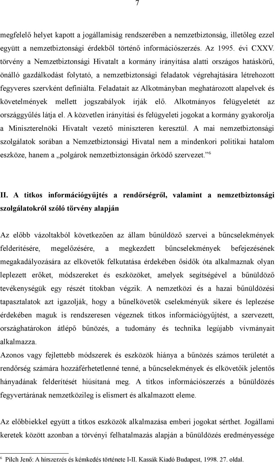 definiálta. Feladatait az Alkotmányban meghatározott alapelvek és követelmények mellett jogszabályok írják elő. Alkotmányos felügyeletét az országgyűlés látja el.