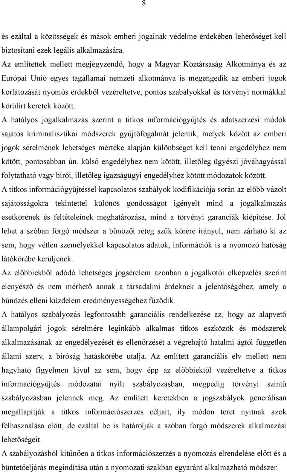 vezéreltetve, pontos szabályokkal és törvényi normákkal körülírt keretek között.