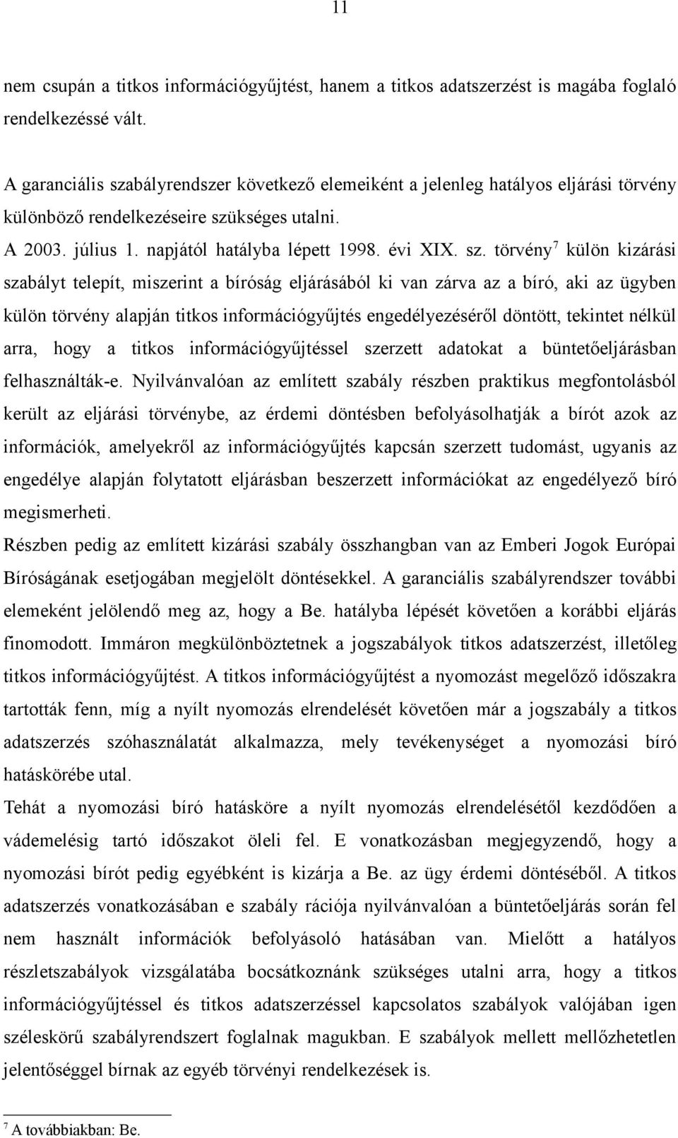 bályrendszer következő elemeiként a jelenleg hatályos eljárási törvény különböző rendelkezéseire szü