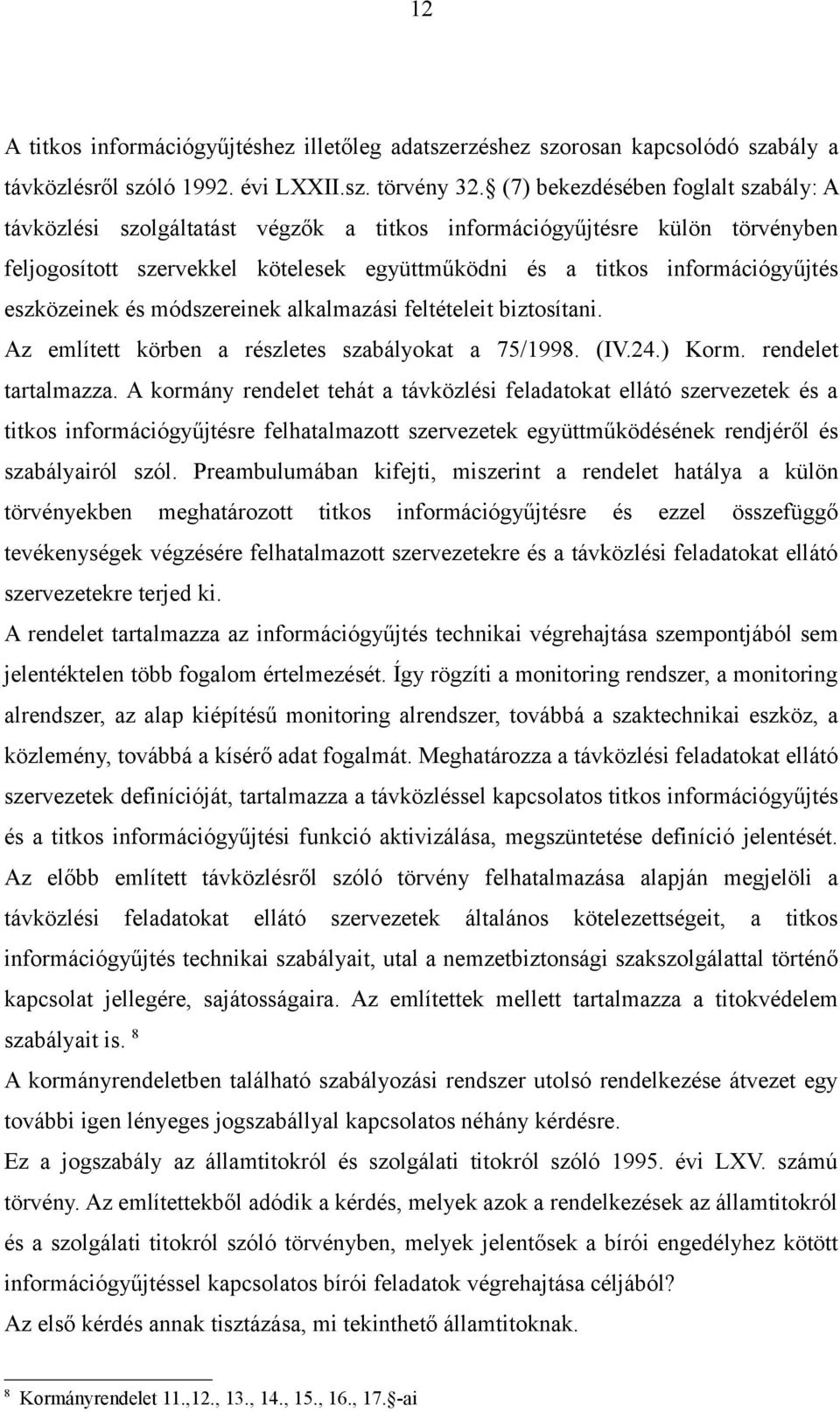 eszközeinek és módszereinek alkalmazási feltételeit biztosítani. Az említett körben a részletes szabályokat a 75/1998. (IV.24.) Korm. rendelet tartalmazza.