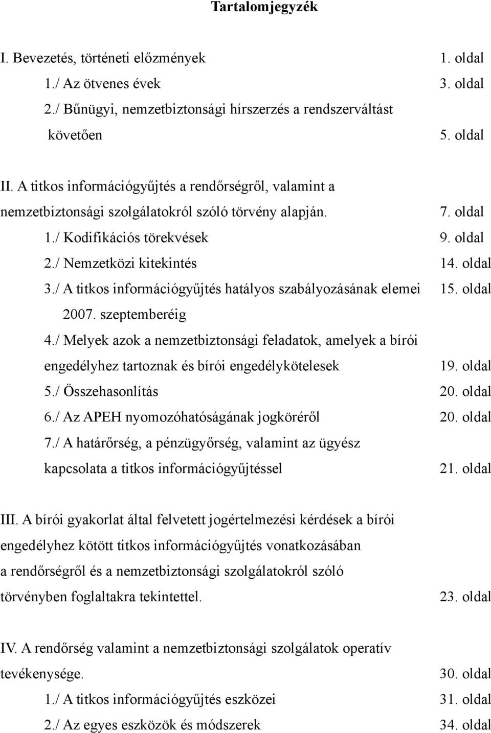 / A titkos információgyűjtés hatályos szabályozásának elemei 15. oldal 2007. szeptemberéig 4.