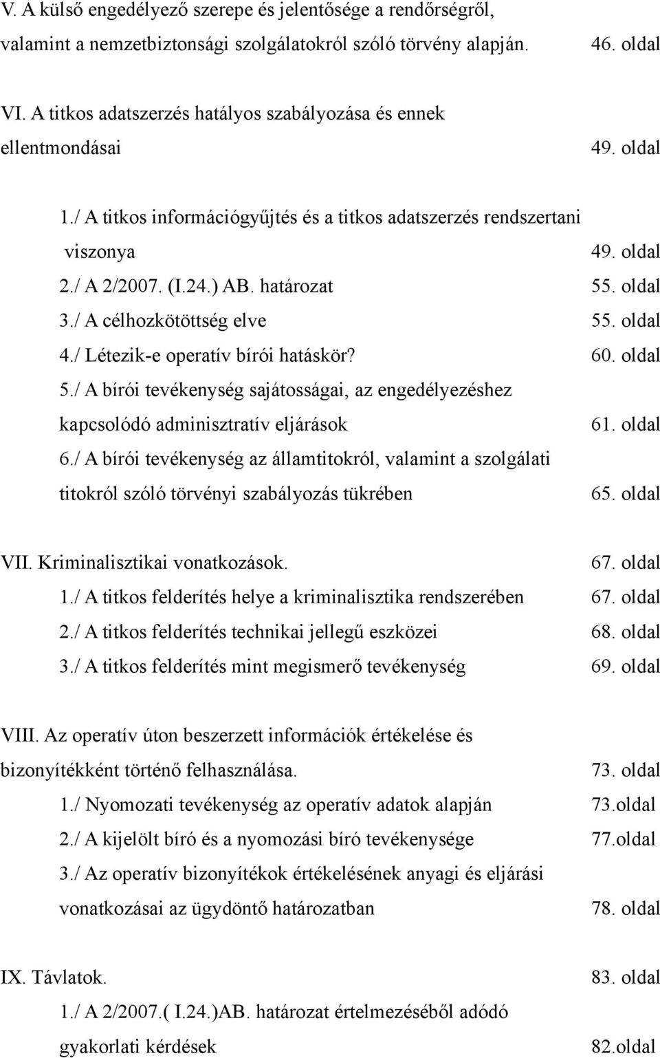 határozat 55. oldal 3./ A célhozkötöttség elve 55. oldal 4./ Létezik-e operatív bírói hatáskör? 60. oldal 5.
