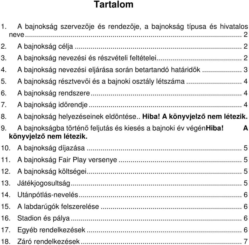 A bajnokság helyezéseinek eldöntése.. Hiba! A könyvjelző nem létezik. 9. A bajnokságba történő feljutás és kiesés a bajnoki év végénhiba! A könyvjelző nem létezik. 10. A bajnokság díjazása... 5 11.