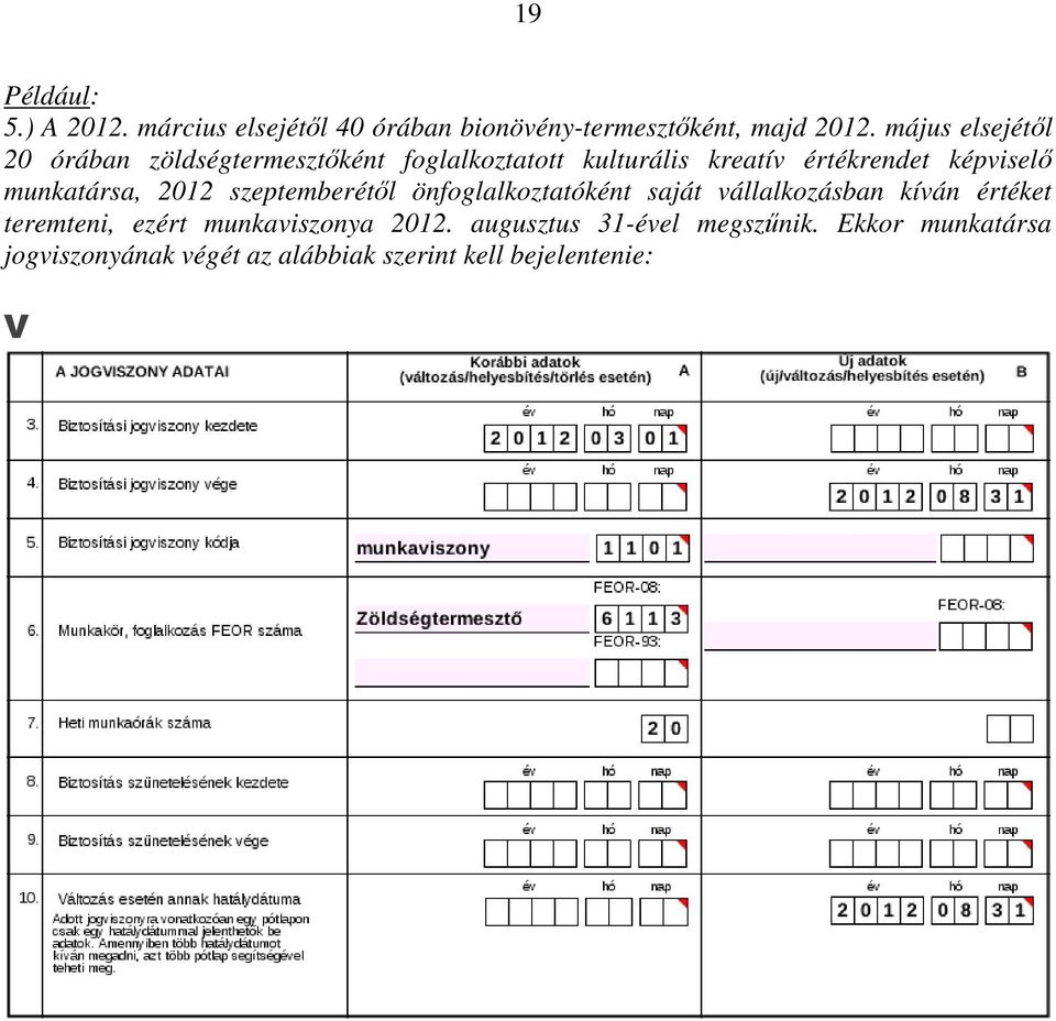 munkatársa, 2012 szeptemberétıl önfoglalkoztatóként saját vállalkozásban kíván értéket teremteni, ezért