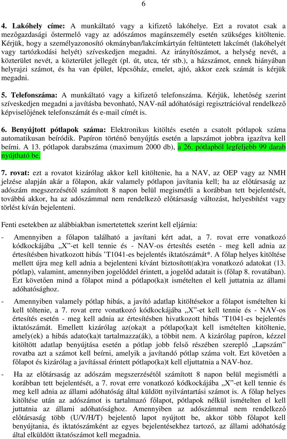 Az irányítószámot, a helység nevét, a közterület nevét, a közterület jellegét (pl. út, utca, tér stb.