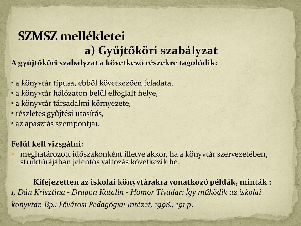 Felül kell vizsgálni: meghatározott időszakonként illetve akkor, ha a könyvtár szervezetében, struktúrájában jelentős változás következik be.